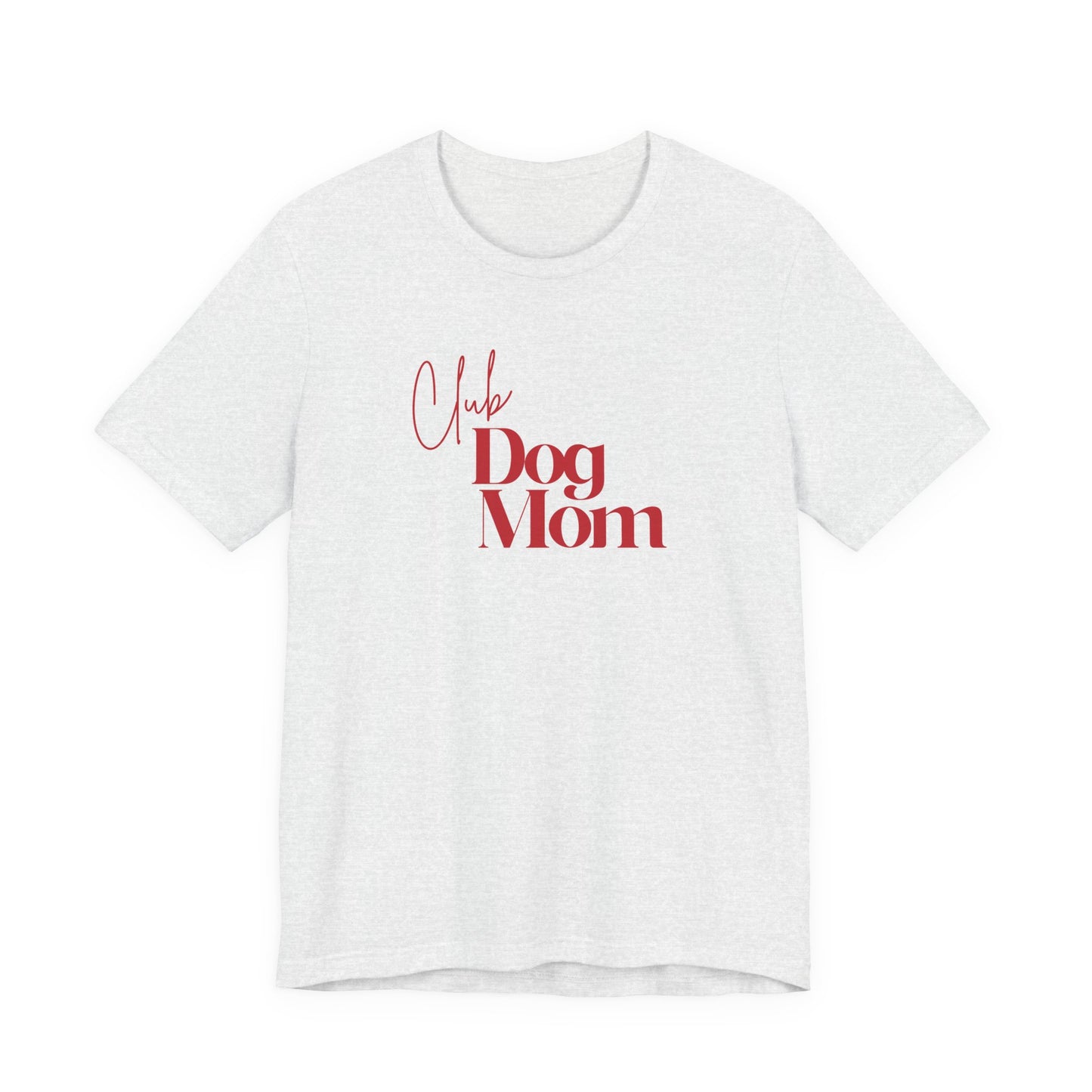 Club Dog Mom Unisex Jersey Short Sleeve Tee