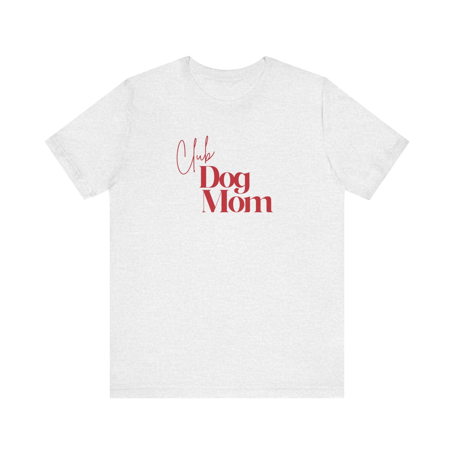 Club Dog Mom Unisex Jersey Short Sleeve Tee